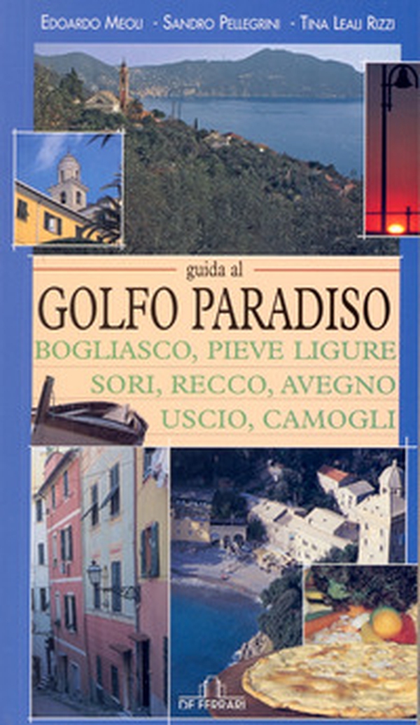 Guida al golfo Paradiso. Bogliasco, Pieve Ligure, Sori, Recco, Avegno, Uscio, Camogli - Librerie.coop Guida al golfo Paradiso. Bogliasco, Pieve Ligure, Sori, Recco, Avegno, Uscio, Camogli - Librerie.coop