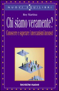 Chi siamo veramente? Conoscere e superare i meccanismi inconsci - Librerie.coop