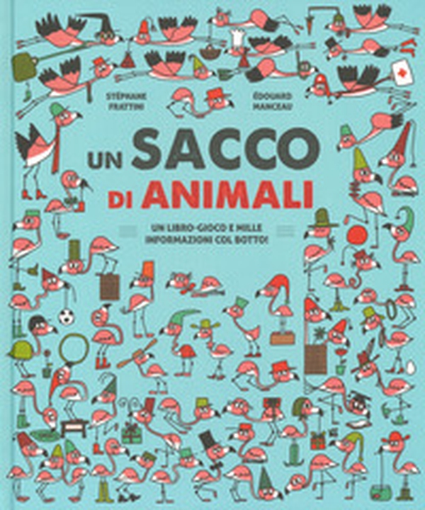 Un sacco di animali. Un libro-gioco e mille informazioni col botto! - Librerie.coop Un sacco di animali. Un libro-gioco e mille informazioni col botto! - Librerie.coop