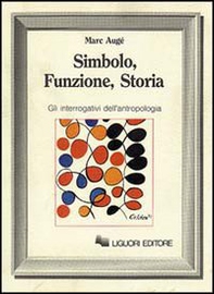 Simbolo, funzione, storia. Gli interrogativi dell'antropologia - Librerie.coop Simbolo, funzione, storia. Gli interrogativi dell'antropologia - Librerie.coop