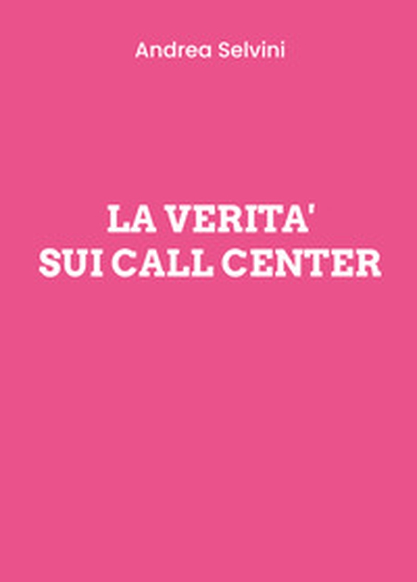 La verità sui Call Center - Librerie.coop La verità sui Call Center - Librerie.coop