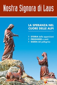 Nostra signora di Laus. La speranza nel cuore delle Alpi - Librerie.coop