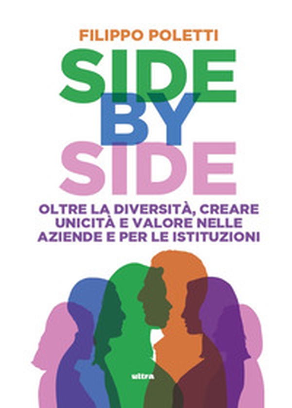 Side by side. Oltre la diversità, creare unicità e valore nelle aziende e per le istituzioni - Librerie.coop Side by side. Oltre la diversità, creare unicità e valore nelle aziende e per le istituzioni - Librerie.coop