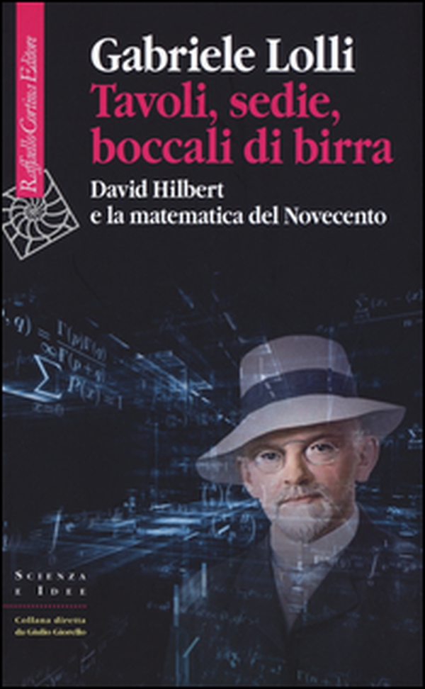 Tavoli, sedie, boccali di birra. David Hilbert e la matematica del Novecento - Librerie.coop Tavoli, sedie, boccali di birra. David Hilbert e la matematica del Novecento - Librerie.coop