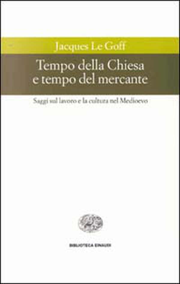 Tempo della Chiesa e tempo del mercante e altri saggi sul lavoro e la cultura nel Medioevo - Librerie.coop