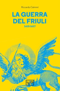 La guerra del Friuli (1615-1617) - Librerie.coop