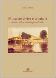 Musestre civica e cristiana. Storia civile e cronologia ecclesiale - Librerie.coop