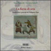 La forza di seta. Fondamenti e principi del Taijiquan Chen - Librerie.coop