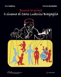 Buona la prima, il cinema di Carlo Ludovico Bragaglia - Librerie.coop