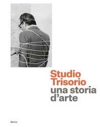 Studio Trisorio. Una storia d'arte - Librerie.coop