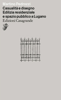 Casualità e disegno. Edilizia residenziale e spazio pubblico a Lugano - Librerie.coop Casualità e disegno. Edilizia residenziale e spazio pubblico a Lugano - Librerie.coop