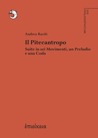Il Pitecantropo. Suite in sei movimenti, un preludio e una coda - Librerie.coop