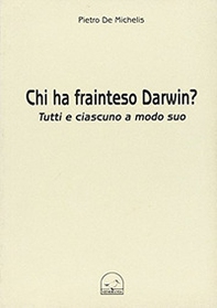 Chi ha frainteso Darwin? Tutti e ciascuno a modo suo - Librerie.coop