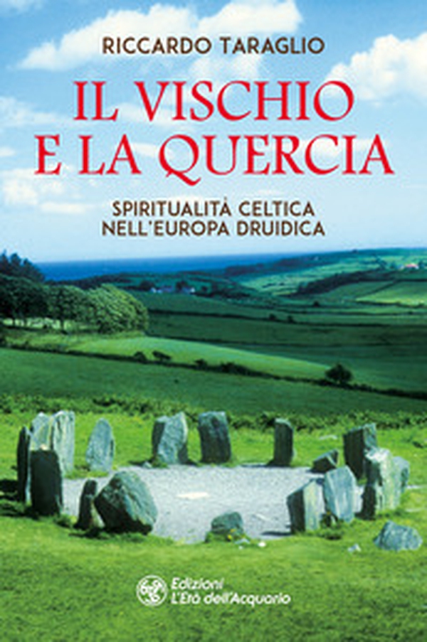 Il vischio e la quercia. Spiritualità celtica nell'Europa druidica - Librerie.coop Il vischio e la quercia. Spiritualità celtica nell'Europa druidica - Librerie.coop