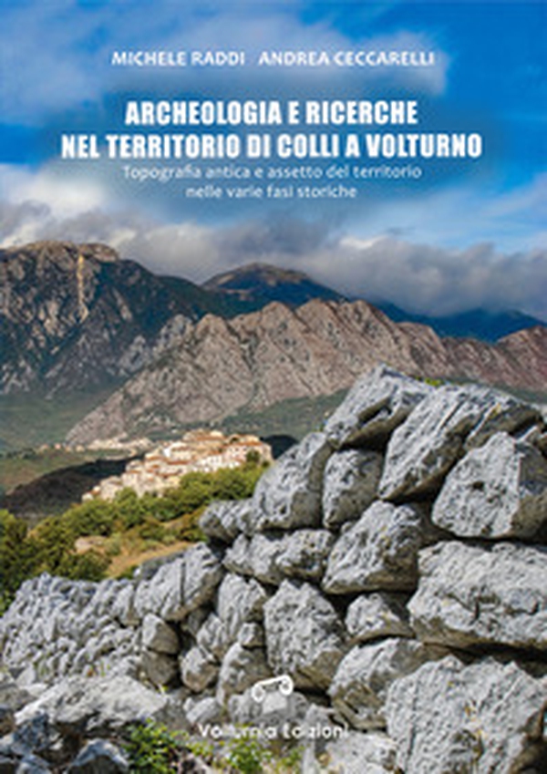 Archeologia e ricerche nel territorio di Colli a Volturno. Topografia antica e assetto del territorio nelle varie fasi storiche - Librerie.coop Archeologia e ricerche nel territorio di Colli a Volturno. Topografia antica e assetto del territorio nelle varie fasi storiche - Librerie.coop