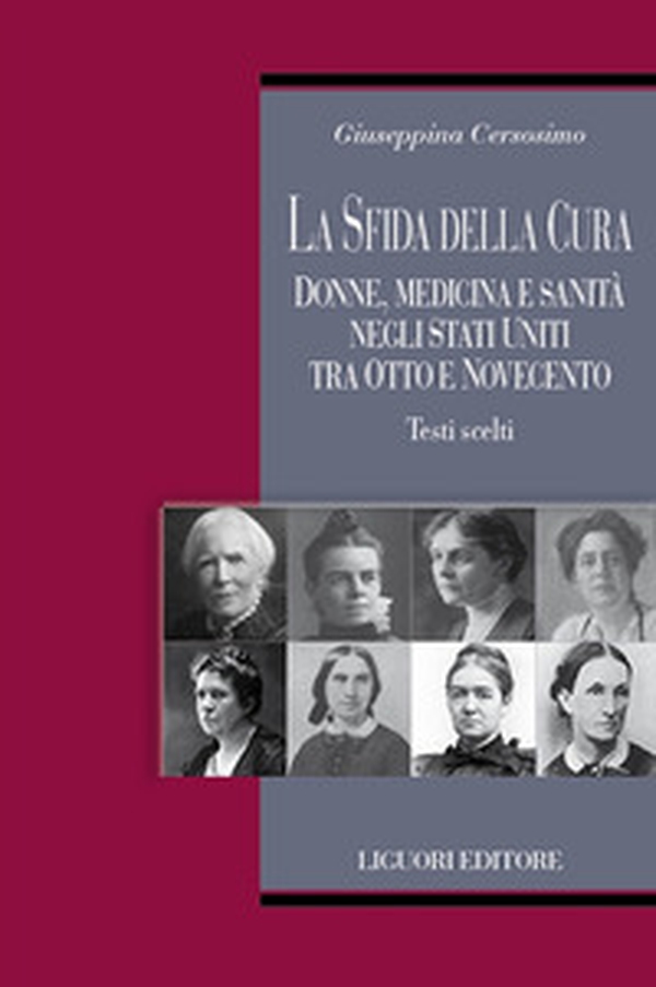 La sfida della cura. Donne medicina e sanità negli Stati Uniti tra Otto e Novecento. Testi scelti - Librerie.coop