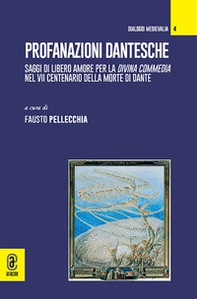 Profanazioni dantesche. Saggi di libero amore per la Divina commedia nel VII centenario della morte di Dante - Librerie.coop