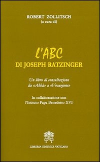 L'ABC di Joseph Ratzinger. Un libro di consultazione da «Abbà» a «Vocazione» - Librerie.coop