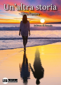 Un'altra storia. Oltre l'amore - Librerie.coop
