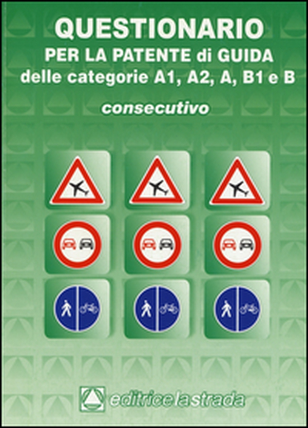 Questionario consecutivo per la patente di guida delle categorie A1, A2, A, B1, B - Librerie.coop Questionario consecutivo per la patente di guida delle categorie A1, A2, A, B1, B - Librerie.coop