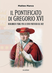 Il pontificato di Gregorio XVI. Regolamenti penali per lo Stato Pontificio del 1832 - Librerie.coop Il pontificato di Gregorio XVI. Regolamenti penali per lo Stato Pontificio del 1832 - Librerie.coop