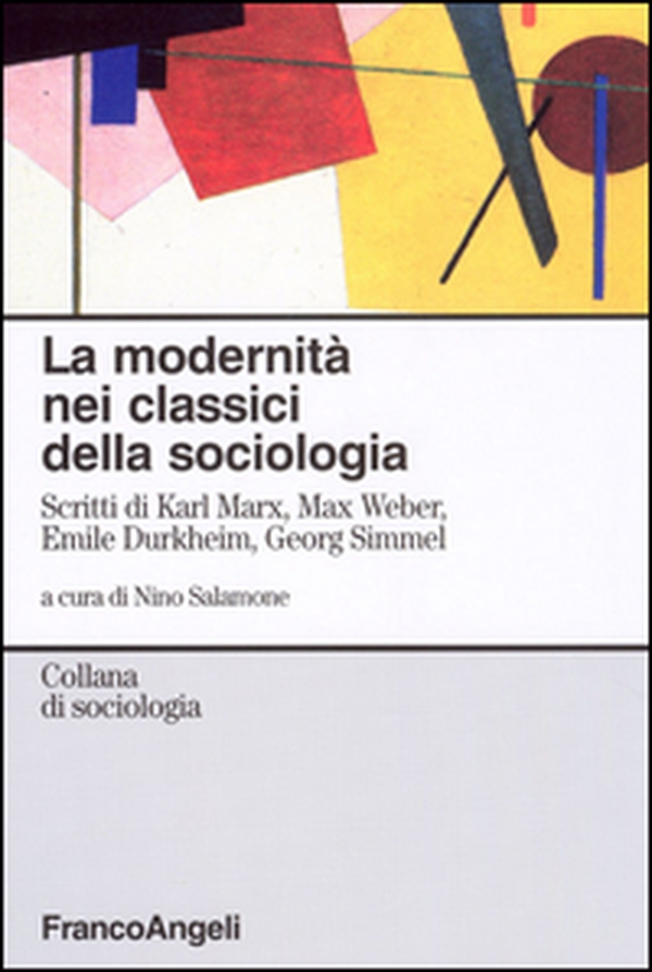 La modernità nei classici della sociologia. Scritti di Karl Marx, Max Weber, Emile Durkheim, Georg Simmel - Librerie.coop La modernità nei classici della sociologia. Scritti di Karl Marx, Max Weber, Emile Durkheim, Georg Simmel - Librerie.coop