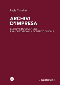 Archivi d'impresa. Gestione documentale e valorizzazione: il contesto digitale - Librerie.coop Archivi d'impresa. Gestione documentale e valorizzazione: il contesto digitale - Librerie.coop