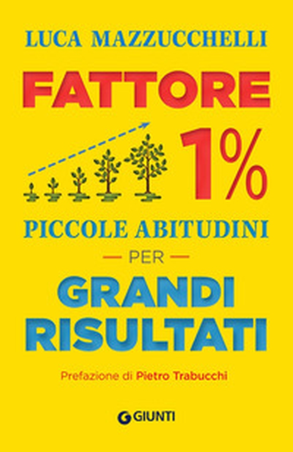Fattore 1%. Piccole abitudini per grandi risultati - Librerie.coop Fattore 1%. Piccole abitudini per grandi risultati - Librerie.coop