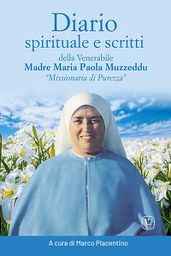 Diario spirituale e scritti delle venerabile Madre Maria Paola Muzzeddu «Missionaria di Purezza» - Librerie.coop Diario spirituale e scritti delle venerabile Madre Maria Paola Muzzeddu «Missionaria di Purezza» - Librerie.coop