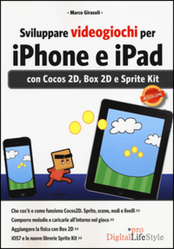 Sviluppare videogiochi per iPhone e iPad. Con Cocos 2D, Box 2D e Sprite Kit - Librerie.coop Sviluppare videogiochi per iPhone e iPad. Con Cocos 2D, Box 2D e Sprite Kit - Librerie.coop