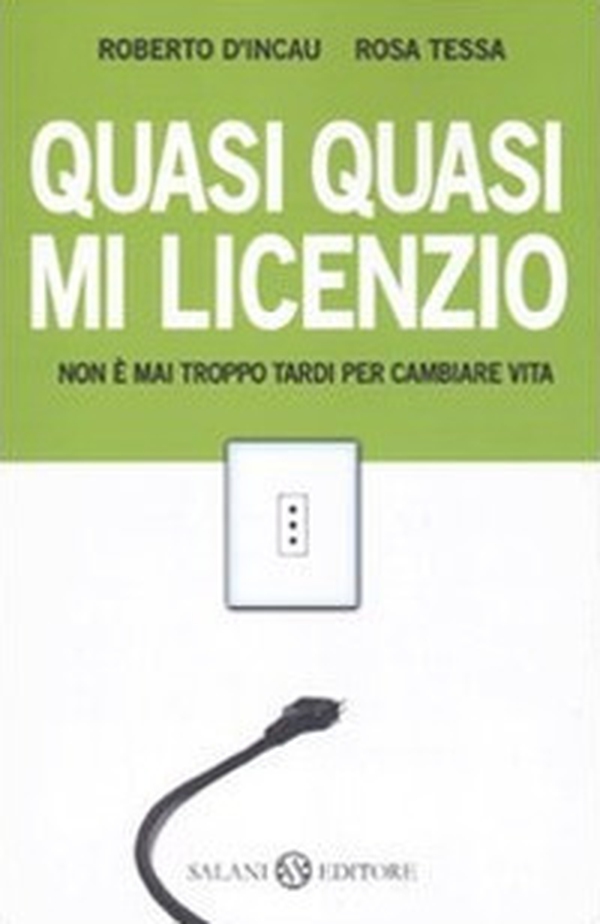 Quasi quasi mi licenzio. Non è mai troppo tardi per cambiare vita - Librerie.coop Quasi quasi mi licenzio. Non è mai troppo tardi per cambiare vita - Librerie.coop