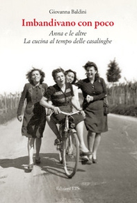Imbandivano con poco Anna e le altre. La cucina al tempo delle casalinghe - Librerie.coop Imbandivano con poco Anna e le altre. La cucina al tempo delle casalinghe - Librerie.coop