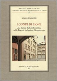 I Gondi di Lione. Una banca d'affari fiorentina nella Francia del primo Cinquecento - Librerie.coop