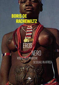 Eros nero. Ritualità e pratiche sessuali in Africa - Librerie.coop Eros nero. Ritualità e pratiche sessuali in Africa - Librerie.coop