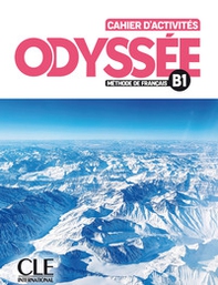 Odyssée. Méthode de français. Niveau B1. Cahier d'activités - Librerie.coop
