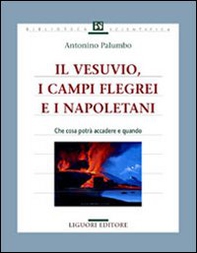 Il Vesuvio, i Campi Flegrei e i napoletani. Che cosa potrà accadere e quando - Librerie.coop