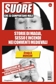 Suore che si comportano male. Storie di magia, sesso e incendi nei conventi medievali - Librerie.coop Suore che si comportano male. Storie di magia, sesso e incendi nei conventi medievali - Librerie.coop