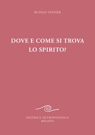 Dove e come si trova lo spirito? Sedici conferenze tenute a Berlino dal 15 ottobre 1908 al 6 maggio 1909 - Librerie.coop Dove e come si trova lo spirito? Sedici conferenze tenute a Berlino dal 15 ottobre 1908 al 6 maggio 1909 - Librerie.coop