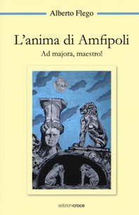 L'anima di Amfipoli. Ad majora, maestro! - Librerie.coop L'anima di Amfipoli. Ad majora, maestro! - Librerie.coop