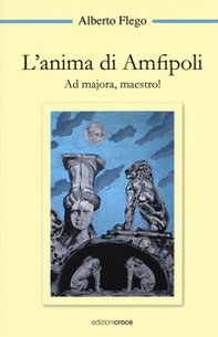 L'anima di Amfipoli. Ad majora, maestro! - Librerie.coop