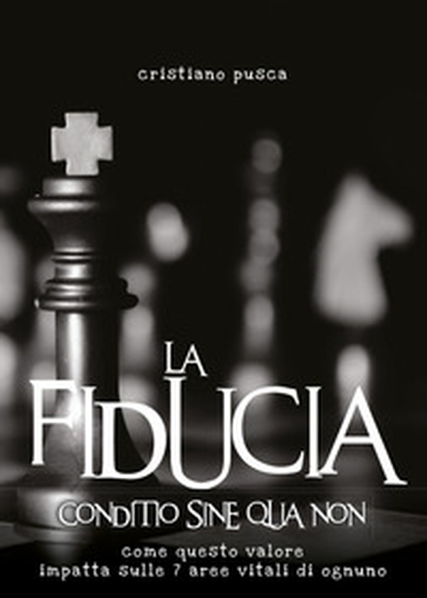 La fiducia. Conditio sine qua non. Come questo valore impatta sulle 7 aree vitali di ognuno - Librerie.coop La fiducia. Conditio sine qua non. Come questo valore impatta sulle 7 aree vitali di ognuno - Librerie.coop