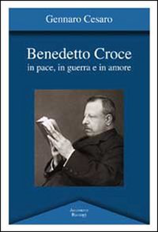 Benedetto Croce. In pace, in guerra e in amore - Librerie.coop Benedetto Croce. In pace, in guerra e in amore - Librerie.coop