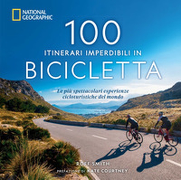100 itinerari imperdibili in bicicletta. Le più spettacolari esperienze cicloturistiche del mondo - Librerie.coop 100 itinerari imperdibili in bicicletta. Le più spettacolari esperienze cicloturistiche del mondo - Librerie.coop
