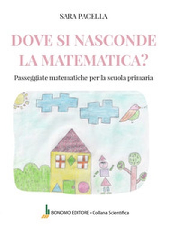 Dove si nasconde la matematica. Passeggiate matematiche per la scuola primaria - Librerie.coop Dove si nasconde la matematica. Passeggiate matematiche per la scuola primaria - Librerie.coop