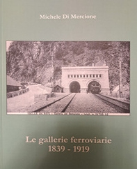 Le gallerie ferroviarie 1839-1919 - Librerie.coop Le gallerie ferroviarie 1839-1919 - Librerie.coop