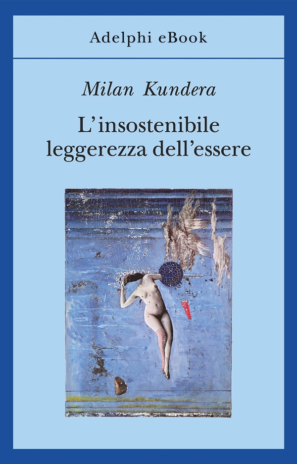 L’insostenibile leggerezza dell’essere - Librerie.coop L’insostenibile leggerezza dell’essere - Librerie.coop