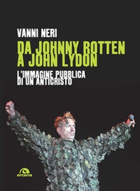 Da Johnny Rotten a John Lydon. L'immagine pubblica di un anticristo - Librerie.coop