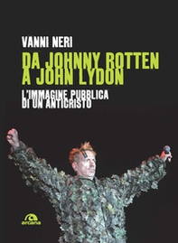 Da Johnny Rotten a John Lydon. L'immagine pubblica di un anticristo - Librerie.coop Da Johnny Rotten a John Lydon. L'immagine pubblica di un anticristo - Librerie.coop