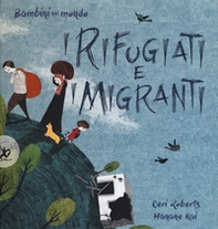 I rifugiati e i migranti. Bambini nel mondo - Librerie.coop I rifugiati e i migranti. Bambini nel mondo - Librerie.coop