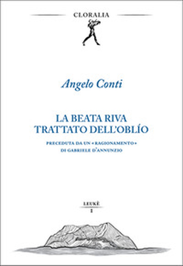 La beata riva. Trattato dell'oblìo. Preceduta da un «Ragionamento» di Gabriele D'Annunzio - Librerie.coop